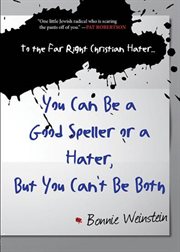 To the Far Right Christian Hater ... You Can Be a Good Speller or a Hater, But You Can't Be Both: Official Hate Mail, Threats, and Criticism from the Archives of the Military Religious Freedom Foundation cover image