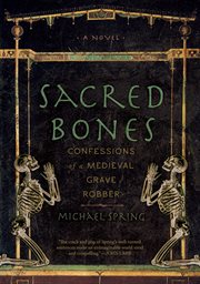 Sacred Bones: Confessions Of A Medieval Grave Robber cover image