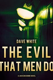 The evil that men do: a Jackson Donne novel cover image