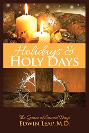 Holidays & holy days. The Grace of Sacred Days cover image