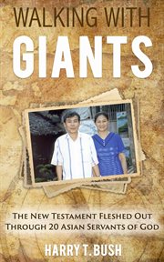 Walking with giants. The New Testament Fleshed Out Through 20 Asian Servants of God cover image