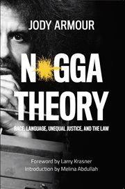 N*gga theory : race, language, unequal justice, and the law cover image