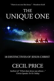 The unique one : 18 distinctives of Jesus Christ cover image