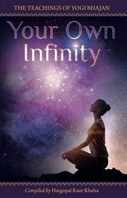 Your own infinity. Kundalini Yoga as taught by Yogi Bhajan cover image