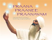 Praana, praanee, praanayam. Exploring the Breath Technology of Kundalini Yoga as taught by Yogi Bhajan cover image