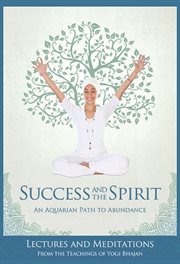 Success and the spirit. An Aquarian Path to Abundance cover image