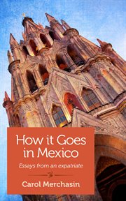 How it goes in Mexico : a memoir : essays from an expatriate cover image