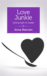 Love junkie : getting high for daddy : a memoir cover image