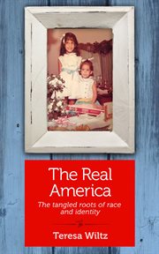 The real America : the tangled roots of race and identity cover image