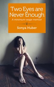 Two eyes are never enough : a minimum-wage memoir : a memoir cover image