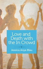 Love and death with the in crowd : stories cover image