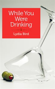 While you were drinking : a daughter's journey : a memoir cover image