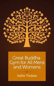 Great buddha gym for all mens and womens : a travel memoir cover image