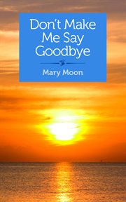 Don't make me say goodbye. Stories cover image
