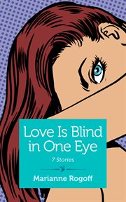 Love Is Blind in One Eye : 7 Stories cover image