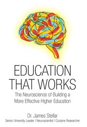 Education that works. The Neuroscience of Building a More Effective Higher Education cover image