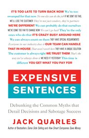 Expensive sentences : debunking the common myths that derail decisions and sabotage success cover image