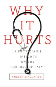 Why it hurts. A Physician's Insights on The Purpose of Pain cover image