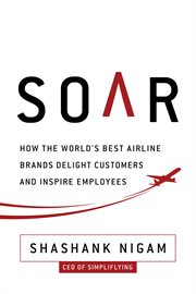 Soar : how the world's best airline brands delight customers and inspire employees cover image