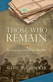 Those who remain : remembrance and reunion after war cover image