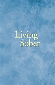 Living sober. Practical methods alcoholics have used for living without drinking cover image