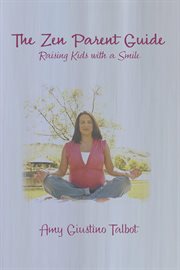 The zen parent guide raising kids with a smile cover image