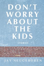 Don't worry about the kids: stories cover image