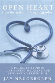 Open heart: a patient's story of life-saving medicine and life-giving friendship cover image