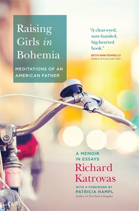 Cover image for Raising Girls in Bohemia: Meditations of an American Father