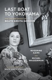 Last boat to Yokohama: the life and legacy of Beate Sirota Gordon cover image