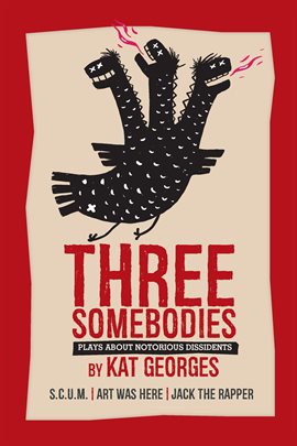 Cover image for Three Somebodies: Plays about Notorious Dissidents