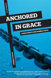 Anchored in grace. Fixed Points for Humble Faith cover image