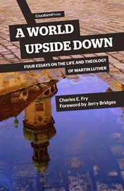 A world upside down : four essays on the life and theology of Martin Luther cover image