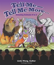 Tell me-tell me more.... amazing animals a to z cover image