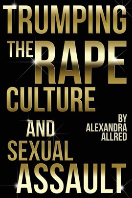 Cover image for Trumping The Rape Culture and Sexual Assault