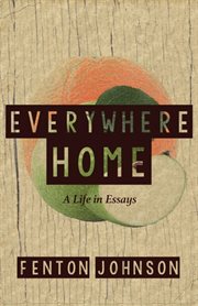 Everywhere home : a life in essays cover image