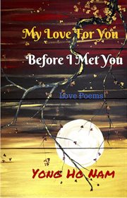 My love for you before I met you : love poems cover image