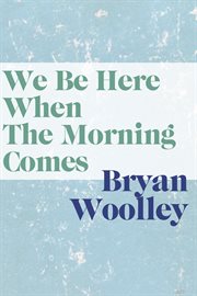 We Be Here When Morning Comes cover image
