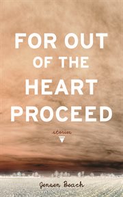 For out of the heart proceed: stories cover image