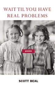 Wait til you have real problems: poems cover image