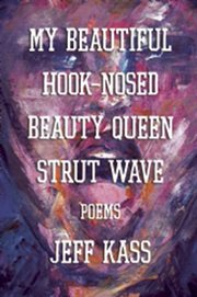 My beautiful hook-nosed beauty queen strut wave: poems cover image