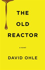 The old reactor: a novel cover image