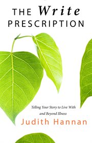 The write prescription: telling your story to live with and beyond illness cover image