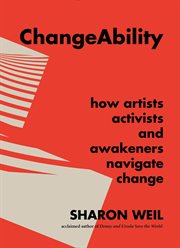ChangeAbility: how artists, activists, and awakeners navigate change cover image