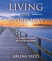 Living the word way. A Journey of Hope and Encouragement cover image