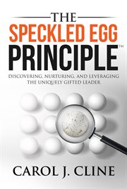 The speckled egg principle. Discovering, Nurturing, and Leveraging the Uniquely Gifted Leader cover image