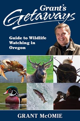 Cover image for Grant's Getaways: Guide to Wildlife Watching in Oregon