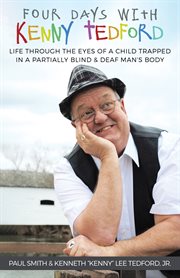 Four days with Kenny Tedford : life through the eyes of a child trapped in a partially blind & deaf man's body cover image