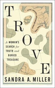 Trove : a woman's search for truth and buried treasure cover image