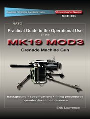 Practical guide to the operational use of the mk19 mod3 grenade launcher cover image